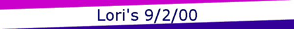 Lori's 9/2/00